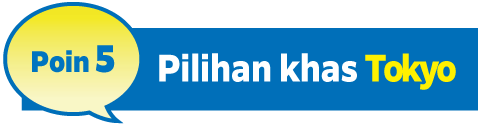 Poin5 Pilihan khas
Tokyo