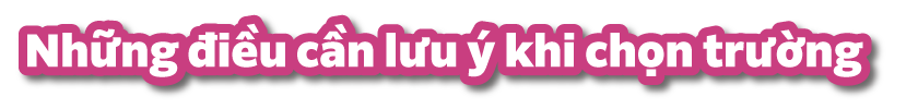 Những điều cần lưu ý khi chọn trường