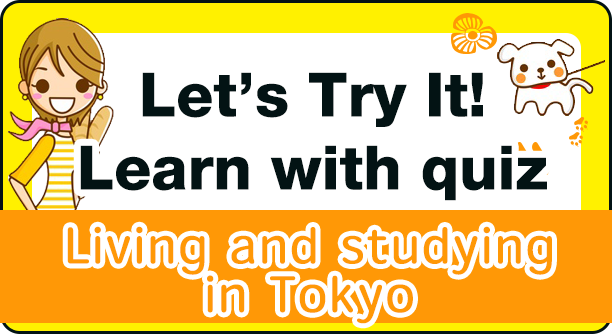 Learn with quiz Living and studying in Tokyo